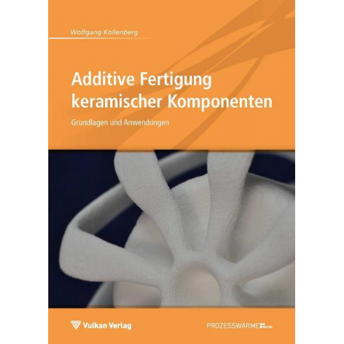 Wolfgang Kollenberg - Additive Fertigung keramischer Komponenten