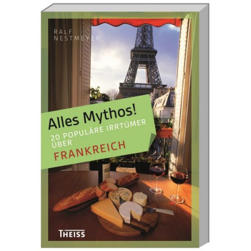 Ralf Nestmeyer - Alles Mythos! 16 populäre Irrtümer über Frankreich