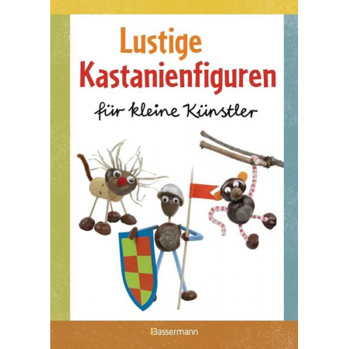 Norbert Pautner - Lustige Kastanienfiguren für kleine Künstler