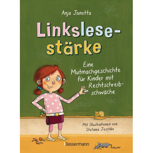 Anja Janotta - Linkslesestärke - Eine Mutmachgeschichte für Kinder mit Rechtschreibschwäche und Legasthenie und für Kinder mit Mobbing-Erfahrung in der Schule