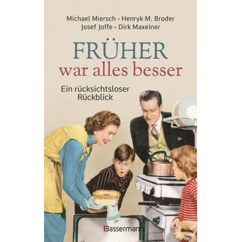 Michael Miersch & Henryk M. Broder & Josef Joffe & Dirk Maxeiner - Früher war alles besser