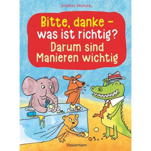 Norbert Pautner - Bitte, danke - was ist richtig? - Darum sind Manieren wichtig (Bilderbuch)