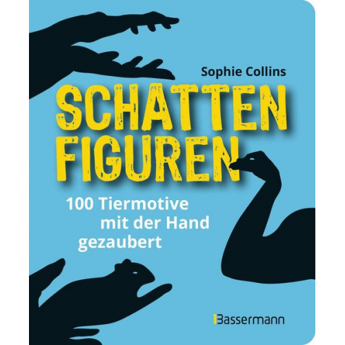 Sophie Collins - Schattenfiguren - 100 Tiermotive mit der Hand gezaubert. Plus viele menschliche und gegenständliche Figuren für ganz großes Hand-Kino