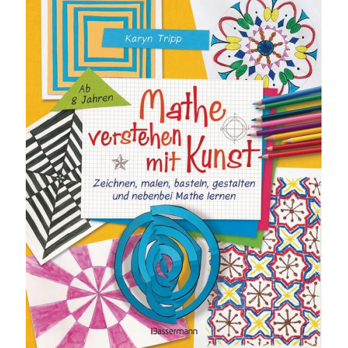 80244 - Mathe verstehen mit Kunst. Zeichnen, malen, basteln, gestalten und nebenbei Mathe lernen. Für Kinder ab 8 Jahren