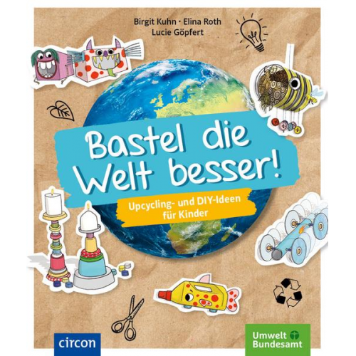 Birgit Kuhn Elina Roth - Bastel die Welt besser!