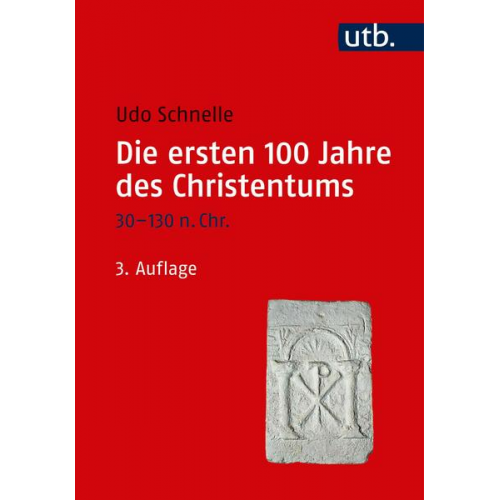 Udo Schnelle - Die ersten 100 Jahre des Christentums 30-130 n. Chr.