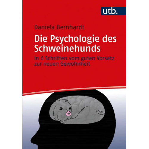 Daniela Bernhardt - Die Psychologie des Schweinehunds