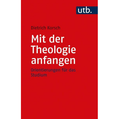 Dietrich Korsch - Mit der Theologie anfangen