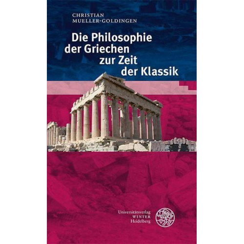 Christian Mueller-Goldingen - Die Philosophie der Griechen zur Zeit der Klassik