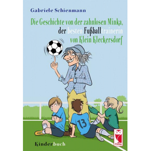 Gabriele Schienmann - Die Geschichte der zahnlosen Minka, der besten Fußballtrainerin von Klein Kleckersdorf