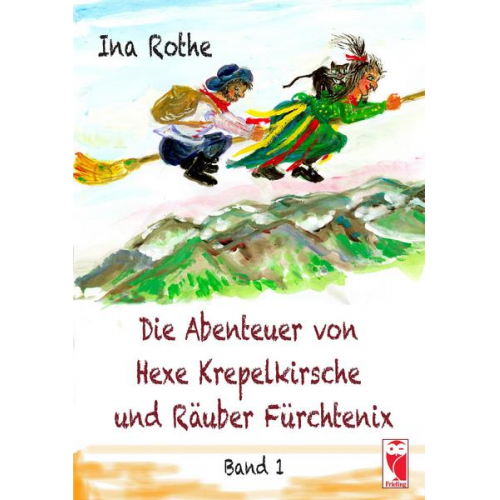 Ina Rothe - Die Abenteuer von Hexe Krepelkirsche und Räuber Fürchtenix