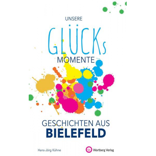 Hans-Jörg Kühne - Unsere Glücksmomente - Geschichten aus Bielefeld