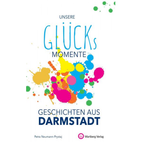 Petra Neumann-Prystaj - Unsere Glücksmomente - Geschichten aus Darmstadt