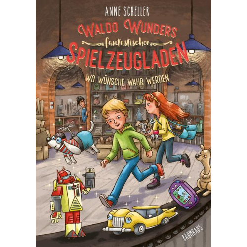 Anne Scheller - Waldo Wunders fantastischer Spielzeugladen - Wo Wünsche wahr werden