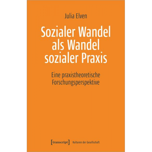 Julia Elven - Sozialer Wandel als Wandel sozialer Praxis