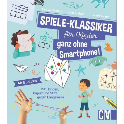 Sandra Lebrun & Ewa Lambrechts & Aurore Meyer - Spiele-Klassiker für Kinder - ganz ohne Smartphone!