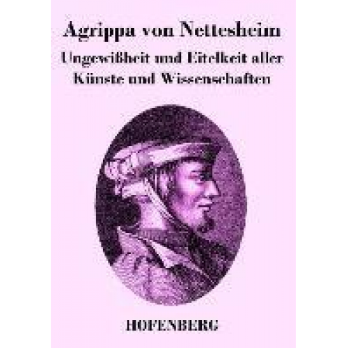 Agrippa Nettesheim - Ungewißheit und Eitelkeit aller Künste und Wissenschaften