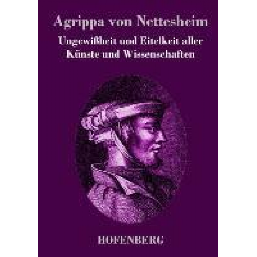 Agrippa Nettesheim - Ungewißheit und Eitelkeit aller Künste und Wissenschaften