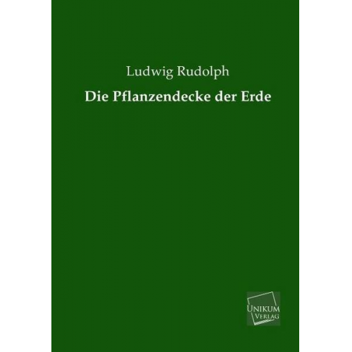 Ludwig Rudolph - Die Pflanzendecke der Erde