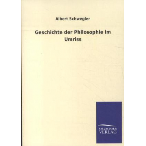 Albert Schwegler - Geschichte der Philosophie im Umriss