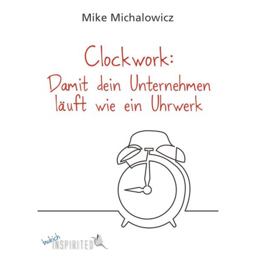 Mike Michalowicz - Clockwork: Damit dein Unternehmen läuft wie ein Uhrwerk