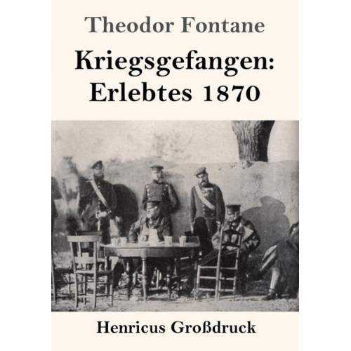 Theodor Fontane - Kriegsgefangen: Erlebtes 1870 (Großdruck)