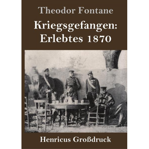 Theodor Fontane - Kriegsgefangen: Erlebtes 1870 (Großdruck)