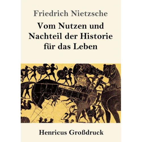 Friedrich Nietzsche - Vom Nutzen und Nachteil der Historie für das Leben (Großdruck)