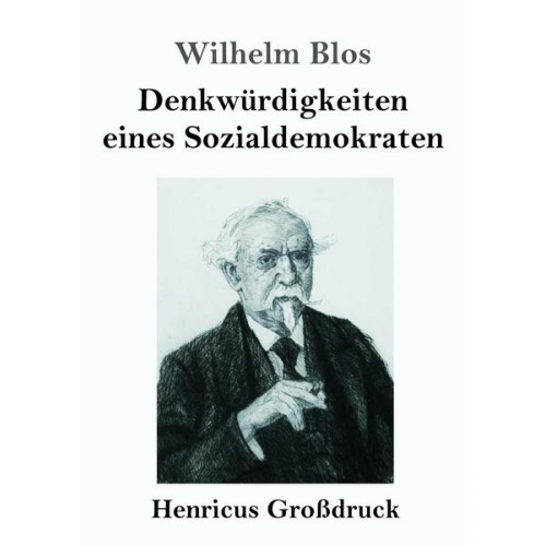 Wilhelm Blos - Denkwürdigkeiten eines Sozialdemokraten (Großdruck)