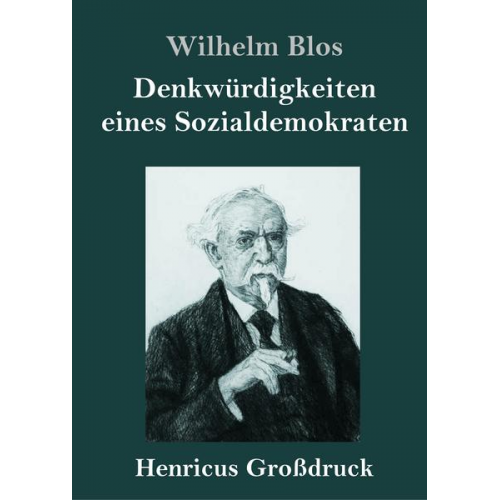 Wilhelm Blos - Denkwürdigkeiten eines Sozialdemokraten (Großdruck)