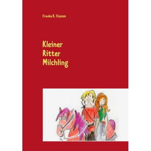 Frauke K. Stamm - Kleiner Ritter Milchling