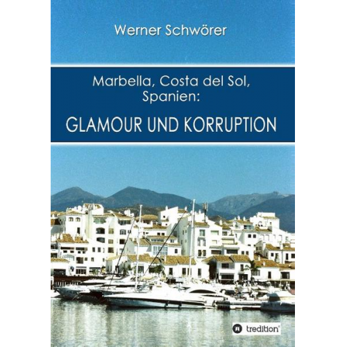 Werner Schwörer - Marbella Costa del Sol Spanien: Glamour und Korruption