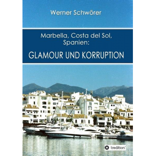 Werner Schwörer - Marbella Costa del Sol Spanien: Glamour und Korruption