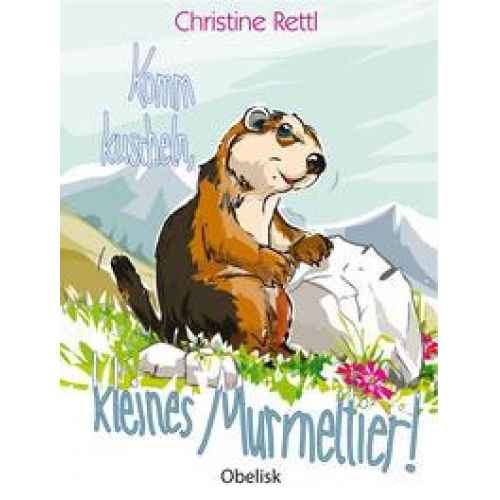 Christine Rettl - Komm kuscheln, kleines Murmeltier!