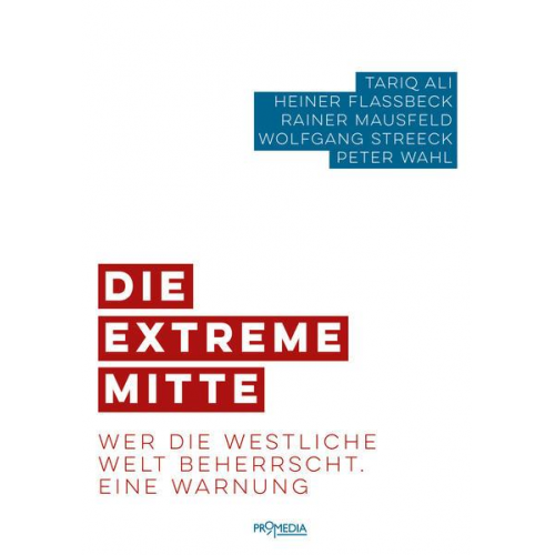 Tariq Ali & Heiner Flassbeck & Rainer Mausfeld & Wolfgang Streeck & Peter Wahl - Die extreme Mitte