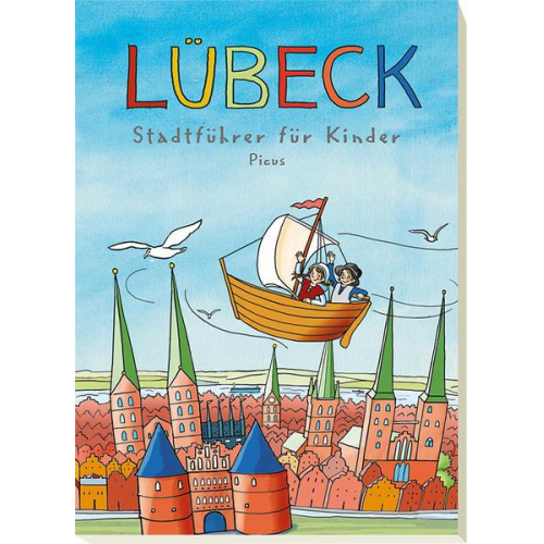 Majka Gerke Barbara Peters Johanna Prinz Karolin Küntzel - Lübeck. Stadtführer für Kinder