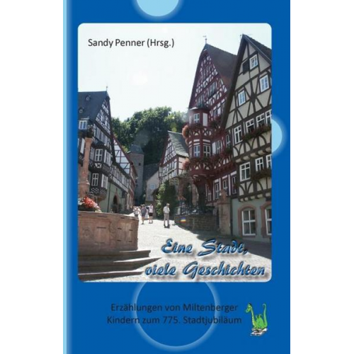 Eine Stadt, viele Geschichten - Erzählungen von Miltenberger Kindern zum 775. Stadtjubiläum