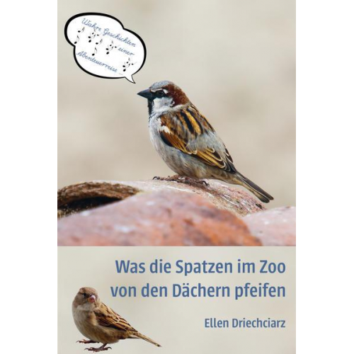 Ellen Driechciarz - Was die Spatzen im Zoo von den Dächern pfeifen