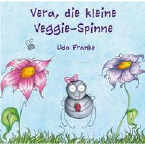 Udo Franke - Vera, die kleine Veggie-Spinne