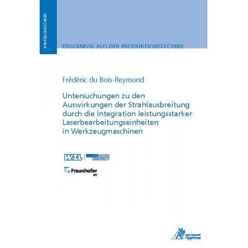 Frédéric du Bois-Reymond - Untersuchungen zu den Auswirkungen der Strahlausbreitung durch die Integration leistungsstarker Laserbearbeitungseinheiten in Werkzeugmaschinen