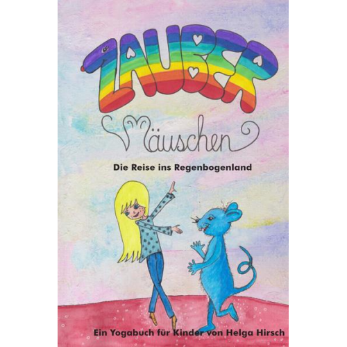 Helga Hirsch - Zaubermäuschen - Die Reise ins Regenbogenland