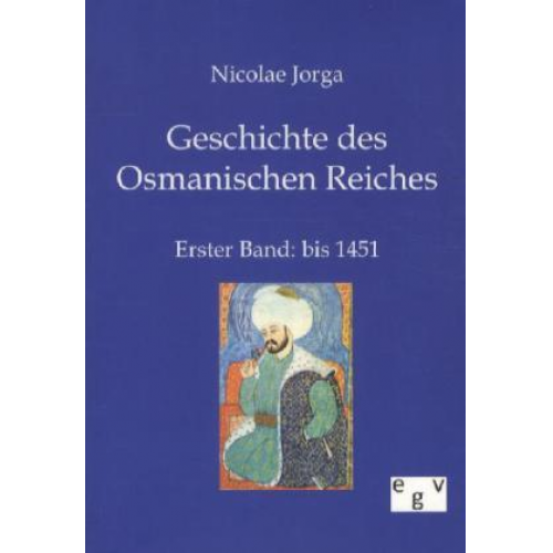 Nicolae Jorga - Geschichte des Osmanischen Reiches