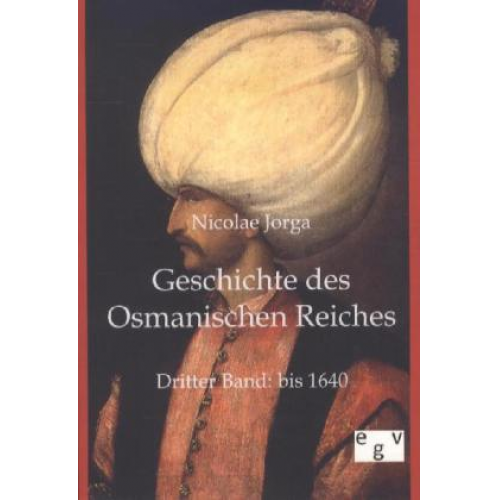 Nicolae Jorga - Geschichte des Osmanischen Reiches