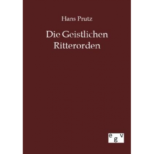 Hans Prutz - Die Geistlichen Ritterorden