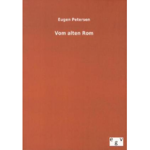 Eugen Petersen - Vom alten Rom