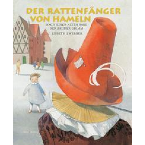 Lisbeth Zwerger & Jacob Grimm & Wilhelm Grimm - Der Rattenfänger von Hameln