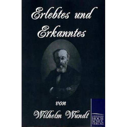 Wilhelm Wundt - Erlebtes und Erkanntes