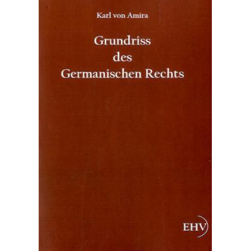 Carl Amira - Grundriss des Germanischen Rechts