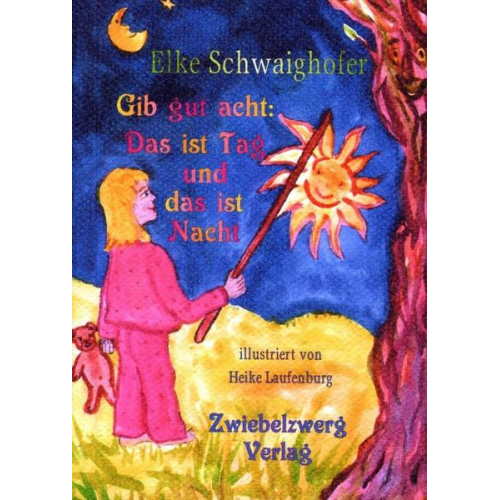 Elke Schwaighofer - Gib gut acht: Das ist Tag und das ist Nacht