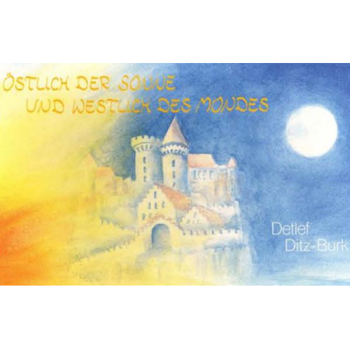 Detlef Ditz-Burk - Östlich der Sonne und westlich des Mondes